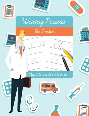 Nácvik písania pre lekárov: Vtipný darček pre lekárov a študentov medicíny. - Writing Practice for Doctors: Funny novelty gift for doctors and medical students.