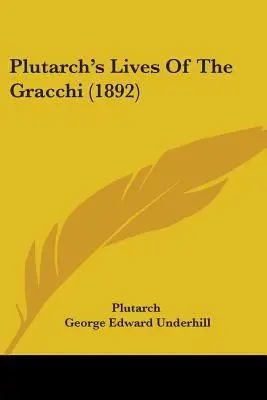 Plutarchove Životy Gráckych (1892) - Plutarch's Lives Of The Gracchi (1892)