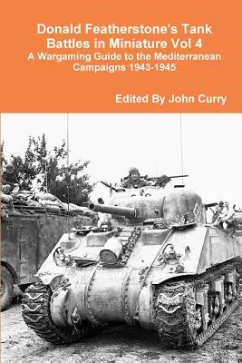 Tank Battles in Miniature Vol 4 A Wargaming Guide to the Mediterranean Campaigns 1943-1945 (Tankové bitky v miniatúre, 4. diel) od Donalda Featherstona - Donald Featherstone's Tank Battles in Miniature Vol 4 A Wargaming Guide to the Mediterranean Campaigns 1943-1945
