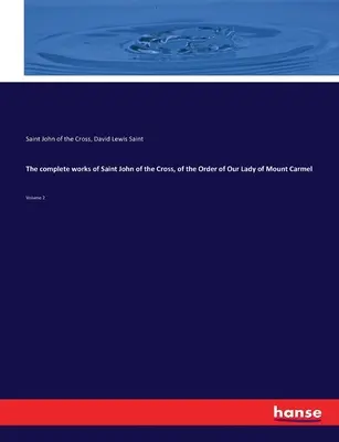Kompletné dielo svätého Jána od Kríža z rádu Panny Márie z hory Karmel: Vydanie: 2. zväzok - The complete works of Saint John of the Cross, of the Order of Our Lady of Mount Carmel: Volume 2