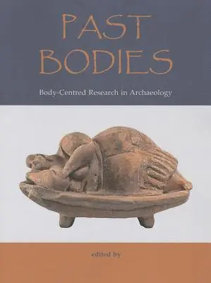 Minulé telá: In: Body-Centered Research in Archaeology (Výskum zameraný na telo v archeológii) - Past Bodies: Body-Centered Research in Archaeology