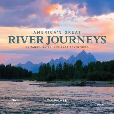 Veľké riečne cesty Ameriky: 50 dobrodružstiev na kanoe, kajaku a rafte - America's Great River Journeys: 50 Canoe, Kayak, and Raft Adventures