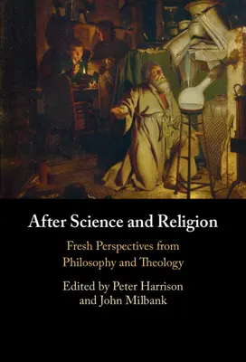 Po vede a náboženstve: Nové pohľady filozofie a teológie - After Science and Religion: Fresh Perspectives from Philosophy and Theology