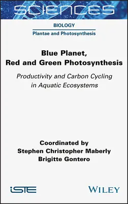 Modrá planéta, červená a zelená fotosyntéza: Fotosyntéza, zelená kniha, svetlá fotosyntéza a kolobeh uhlíka vo vodných ekosystémoch - Blue Planet, Red and Green Photosynthesis: Productivity and Carbon Cycling in Aquatic Ecosystems