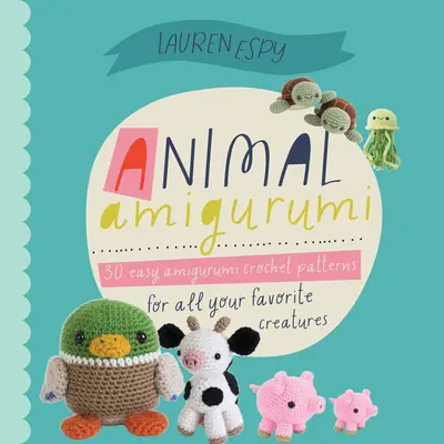 Zvieracie dobrodružstvá Amigurumi Vol. 1: 15 háčkovaných vzorov na vytvorenie rozkošných zvieratiek Amigurumi - Animal Amigurumi Adventures Vol. 1: 15 Crochet Patterns to Create Adorable Amigurumi Critters