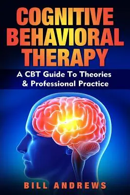 Kognitívno-behaviorálna terapia - Sprievodca teóriami a odbornou praxou CBT - Cognitive Behavioral Therapy - A CBT Guide To Theories & Professional Practice