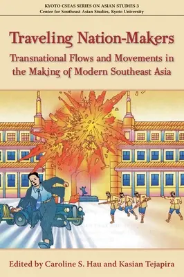Cestujúci tvorcovia národa: Nadnárodné toky a hnutia pri vytváraní modernej juhovýchodnej Ázie - Traveling Nation-Makers: Transnational Flows and Movements in the Making of Modern Southeast Asia