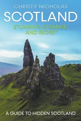 Škótsko: Škótsko: návod, ako sa dostať do škandinávskej krajiny: ohromujúce, zvláštne a tajuplné - Scotland: Stunning, Strange, and Secret