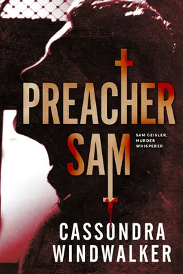 Kazateľ Sam: Sam Geisler, Murder Whisperer Prequel - Preacher Sam: A Sam Geisler, Murder Whisperer Prequel