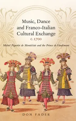 Hudba, tanec a francúzsko-talianska kultúrna výmena okolo roku 1700: Michel Pignolet de Montclair a princ de Vaudmont - Music, Dance and Franco-Italian Cultural Exchange, C.1700: Michel Pignolet de Montclair and the Prince de Vaudmont