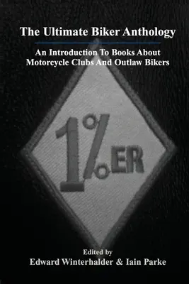 The Ultimate Biker Anthology: The Ultimate Biker Anthology: Úvod do kníh o motorkárskych kluboch a motorkároch mimo zákona - The Ultimate Biker Anthology: An Introduction To Books About Motorcycle Clubs And Outlaw Bikers