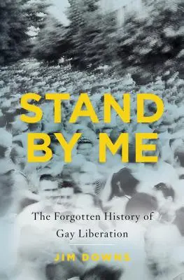 Stáť pri mne: Zabudnutá história oslobodenia homosexuálov - Stand by Me: The Forgotten History of Gay Liberation