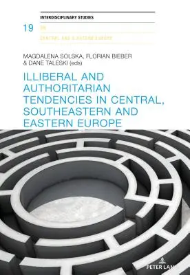 Neliberálne a autoritárske tendencie v strednej, juhovýchodnej a východnej Európe - Illiberal and Authoritarian Tendencies in Central, Southeastern and Eastern Europe
