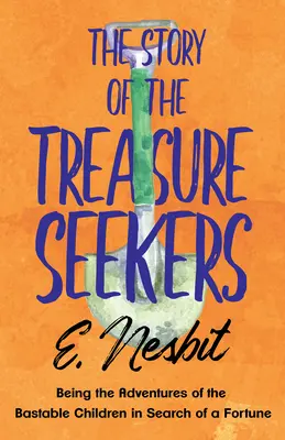 Príbeh hľadačov pokladov: Príbeh o hľadaní pokladu: Príbehy detí z Bastable pri hľadaní bohatstva - The Story of the Treasure Seekers: Being the Adventures of the Bastable Children in Search of a Fortune