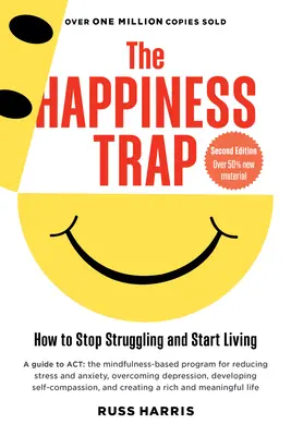 Pasca šťastia: Ako prestať bojovať a začať žiť (druhé vydanie) - The Happiness Trap: How to Stop Struggling and Start Living (Second Edition)