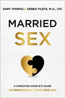 Manželský sex - Sprievodca kresťanského páru, ako si znovu predstaviť svoj milostný život - Married Sex - A Christian Couple's Guide to Reimagining Your Love Life