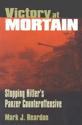Víťazstvo v Mortain: Zastavenie Hitlerovho tankového protiútoku - Victory at Mortain: Stopping Hitler's Panzer Counteroffensive
