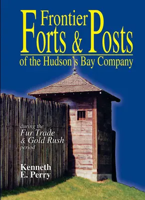 Hraničné pevnosti a stanovištia - spoločnosti Hudsonovho zálivu - Frontier Forts and Posts - of the Hudson's Bay Company
