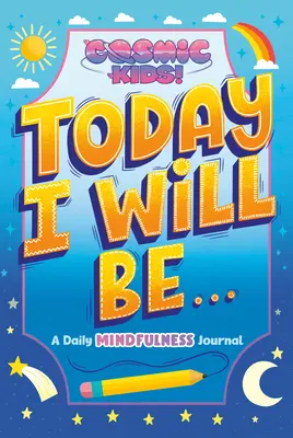Dnes budem...: Vesmírny denník pre deti: Denný denník všímavosti - Today I Will Be...: A Cosmic Kids Daily Mindfulness Journal