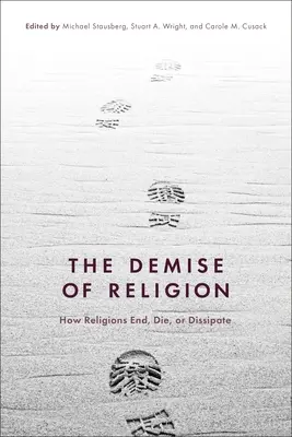 Zánik náboženstva: Ako náboženstvá končia, zanikajú alebo sa rozptyľujú - The Demise of Religion: How Religions End, Die, or Dissipate