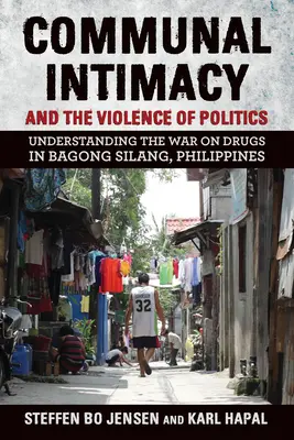 Komunálna intimita a násilie politiky: Vojna proti drogám v meste Bagong Silang na Filipínach - Communal Intimacy and the Violence of Politics: Understanding the War on Drugs in Bagong Silang, Philippines