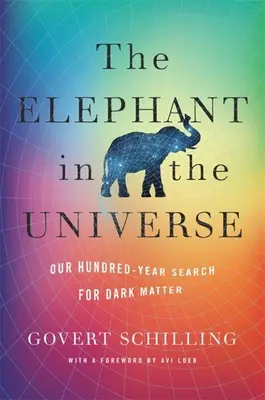 Slon vo vesmíre: Naše storočné pátranie po tmavej hmote - The Elephant in the Universe: Our Hundred-Year Search for Dark Matter