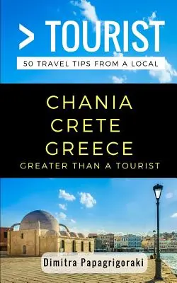 Viac ako turista - Chania Kréta Grécko: 50 cestovateľských tipov od miestnych - Greater Than a Tourist- Chania Crete Greece: 50 Travel Tips from a Local