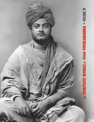 Úplné dielo Svámího Vivekánandu, zväzok 4: Príhovory o bhakti-joge, prednášky a rozpravy, spisy: Básne a próza, preklady: Prozaické diela a - The Complete Works of Swami Vivekananda, Volume 4: Addresses on Bhakti-Yoga, Lectures and Discourses, Writings: Prose and Poems, Translations: Prose a