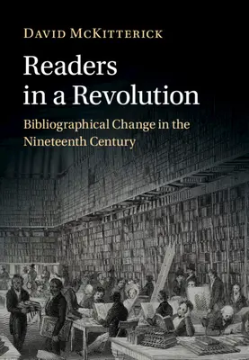 Čitatelia v revolúcii - bibliografické zmeny v devätnástom storočí (McKitterick David (University of Cambridge)) - Readers in a Revolution - Bibliographical Change in the Nineteenth Century (McKitterick David (University of Cambridge))
