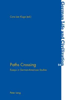 Kríženie ciest: Eseje z nemecko-amerických štúdií - Paths Crossing: Essays in German-American Studies