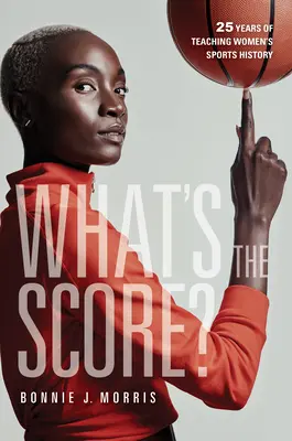 Aké je skóre?: 25 rokov vyučovania dejín ženského športu - What's the Score?: 25 Years of Teaching Women's Sports History
