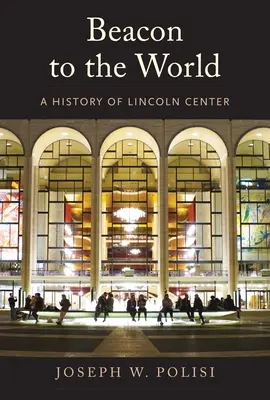 Maják pre svet: História Lincolnovho centra - Beacon to the World: A History of Lincoln Center