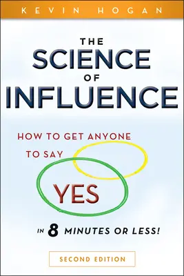 Veda o vplyve: Ako prinútiť kohokoľvek povedať áno za 8 minút alebo menej! - The Science of Influence: How to Get Anyone to Say Yes in 8 Minutes or Less!
