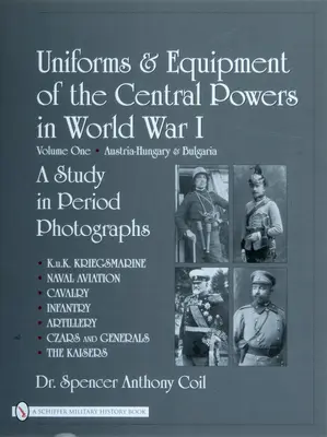 Uniformy a výstroj centrálnych mocností v prvej svetovej vojne: Prvý zväzok: Rakúsko-Uhorsko a Bulharsko - Uniforms & Equipment of the Central Powers in World War I: Volume One: Austria-Hungary & Bulgaria