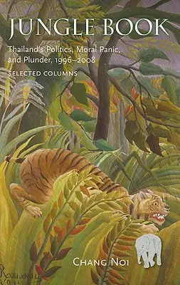 Kniha džunglí: Thajská politika, morálna panika a rabovanie v rokoch 1996 - 2008 - Jungle Book: Thailand's Politics, Moral Panic, and Plunder, 1996-2008