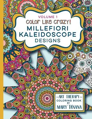 Color Like Crazy Millefiori Kaleidoscope Designs Volume 1: Báječná kniha na vyfarbovanie plná detailných stránok, ktoré vás zamestnajú a sústredia na celé hodiny. - Color Like Crazy Millefiori Kaleidoscope Designs Volume 1: A fabulous coloring book full of detailed pages to keep you busy and focused for hours.