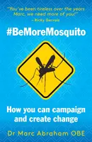 Buďte viac komármi - ako môžete viesť kampaň a vytvoriť zmenu #BeMoreMosquito - Be More Mosquito - How You Can Campaign & Create Change #BeMoreMosquito