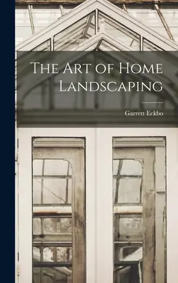 Umenie domácej úpravy krajiny - The Art of Home Landscaping