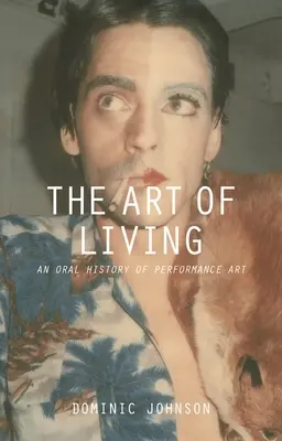 Umenie žiť: Ústna história performatívneho umenia - The Art of Living: An Oral History of Performance Art