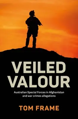 Zahalená statočnosť: Austrálske špeciálne jednotky v Afganistane a obvinenia z vojnových zločinov - Veiled Valour: Australian Special Forces in Afghanistan and War Crimes Allegations