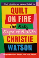 Ohnivá prikrývka - chaotické kúzlo stredného veku - Quilt on Fire - The Messy Magic of Midlife