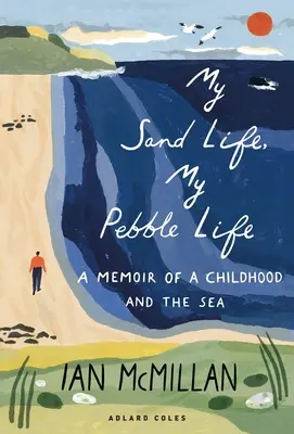 Môj piesočný život, môj kamienkový život: A Memoir of a Childhood and the Sea (Spomienky na detstvo a more) - My Sand Life, My Pebble Life: A Memoir of a Childhood and the Sea