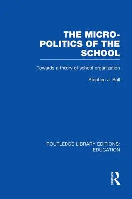 Mikropolitika školy: K teórii školskej organizácie - The Micro-Politics of the School: Towards a Theory of School Organization