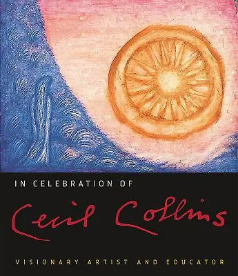 Na oslavu Cecila Collinsa: Vizionárskeho umelca a pedagóga - In Celebration of Cecil Collins: Visionary Artist and Educator