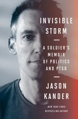 Neviditeľná búrka: Spomienky vojaka na politiku a Ptsd - Invisible Storm: A Soldier's Memoir of Politics and Ptsd