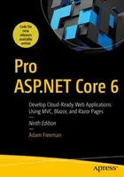 Pro ASP.NET Core 6: Vývoj webových aplikácií pripravených na cloud pomocou MVC, Blazor a Razor Pages - Pro ASP.NET Core 6: Develop Cloud-Ready Web Applications Using MVC, Blazor, and Razor Pages