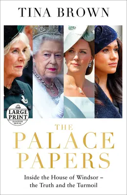 The Palace Papers: Vnútri domu Windsor - pravda a zmätok - The Palace Papers: Inside the House of Windsor--The Truth and the Turmoil