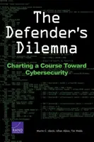 Dilema obrancu: Vytýčenie kurzu smerom ku kybernetickej bezpečnosti - The Defender's Dilemma: Charting a Course Toward Cybersecurity