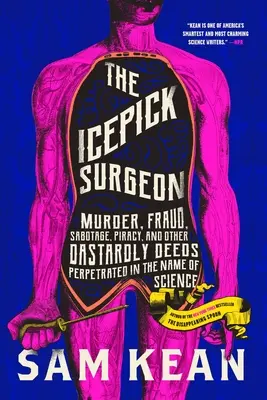 Icepick Surgeon: Vraždy, podvody, sabotáže, pirátstvo a iné podlosti spáchané v mene vedy - The Icepick Surgeon: Murder, Fraud, Sabotage, Piracy, and Other Dastardly Deeds Perpetrated in the Name of Science