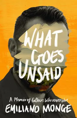 Čo zostáva nevypovedané: Spomienky na otcov, ktorí nikdy neboli - What Goes Unsaid: A Memoir of Fathers Who Never Were